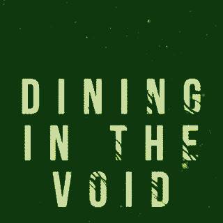 Dining in
                  the Void