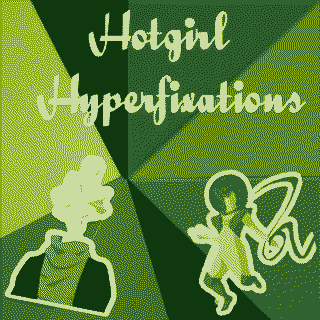 Hotgirl Hyperfixations