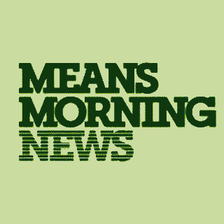 Means
                  Morning News