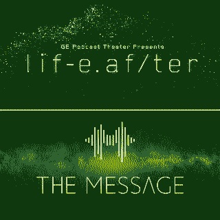 Life
                  After and The Message